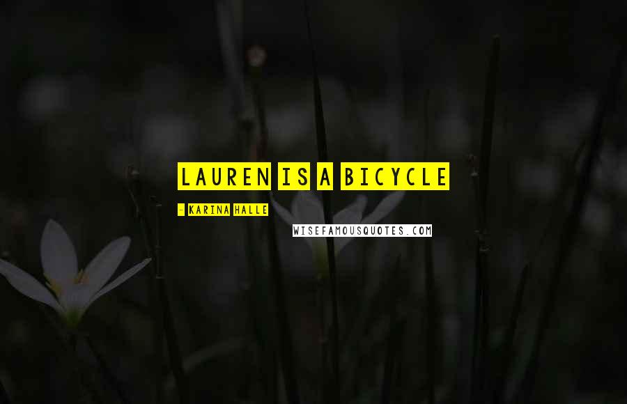 Karina Halle Quotes: Lauren is a bicycle
