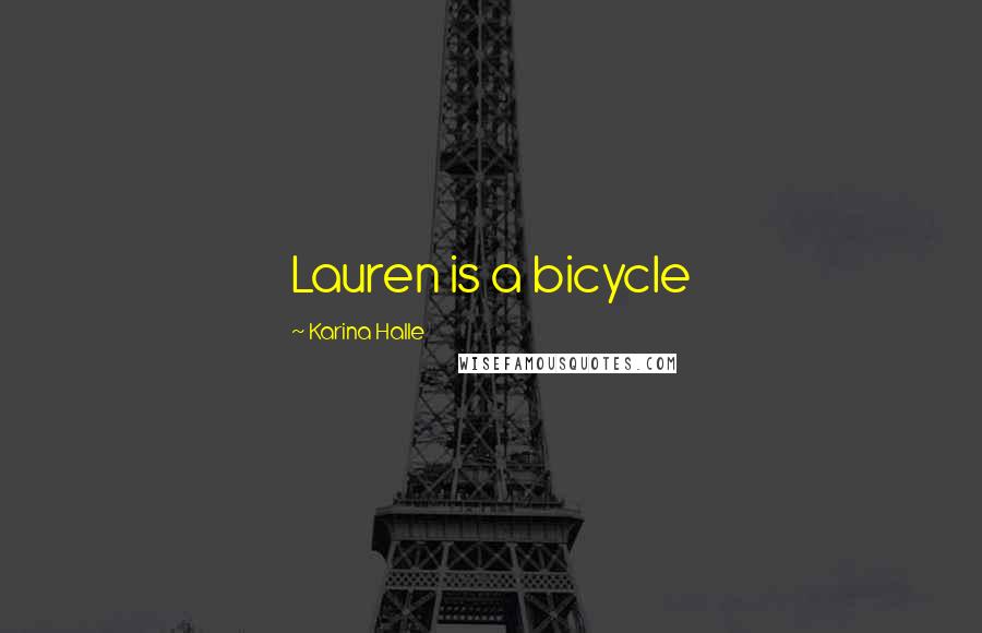 Karina Halle Quotes: Lauren is a bicycle