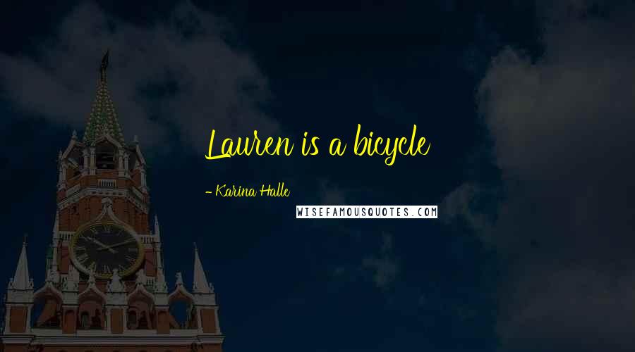 Karina Halle Quotes: Lauren is a bicycle