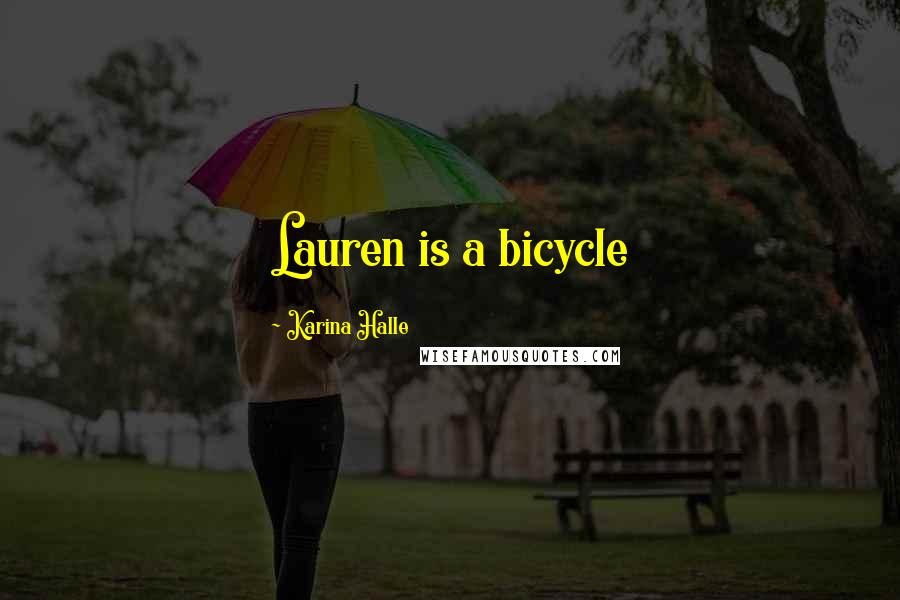 Karina Halle Quotes: Lauren is a bicycle