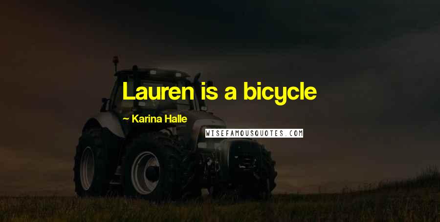 Karina Halle Quotes: Lauren is a bicycle