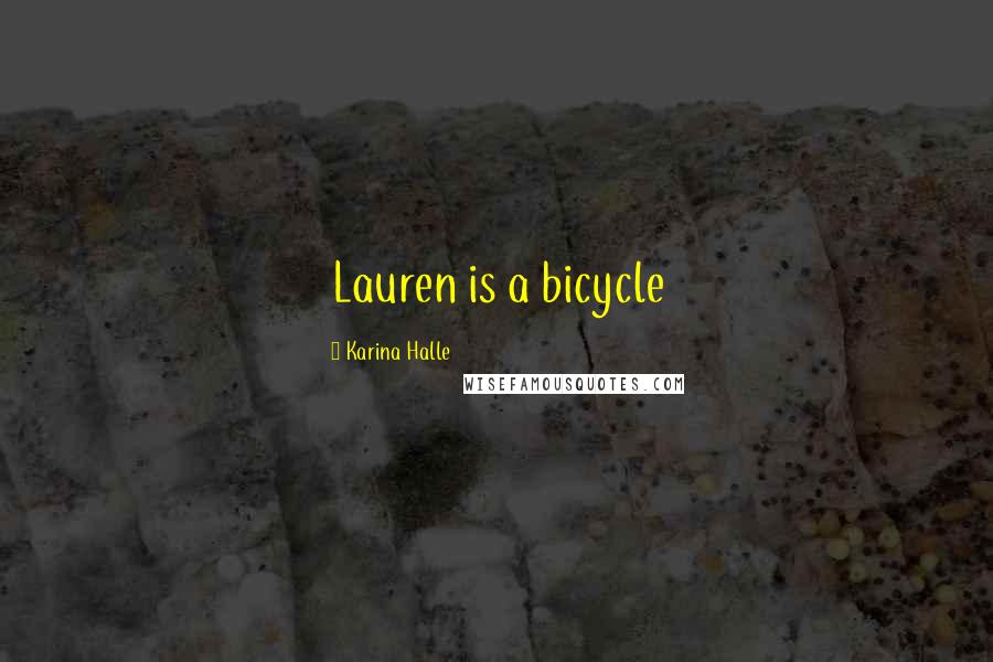 Karina Halle Quotes: Lauren is a bicycle