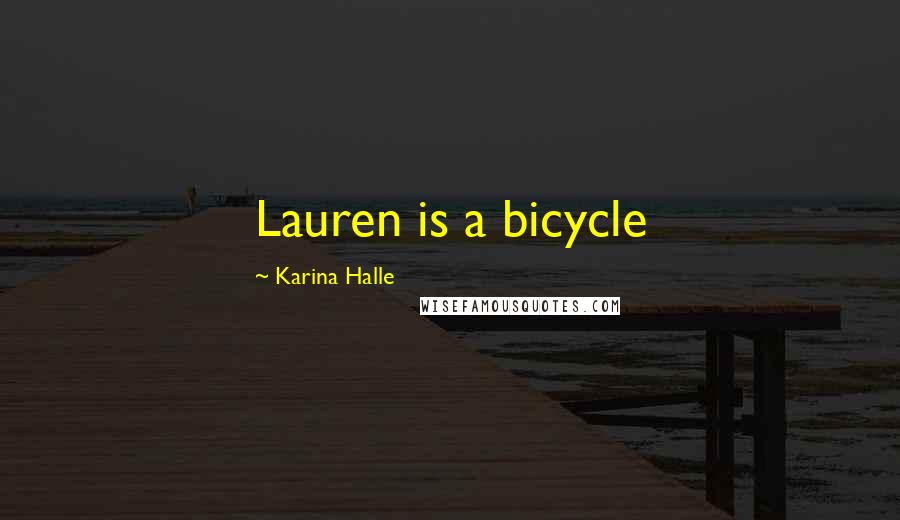 Karina Halle Quotes: Lauren is a bicycle