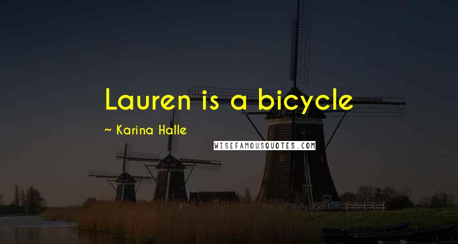 Karina Halle Quotes: Lauren is a bicycle
