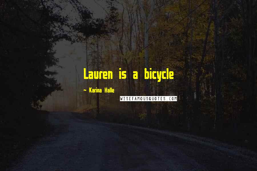 Karina Halle Quotes: Lauren is a bicycle