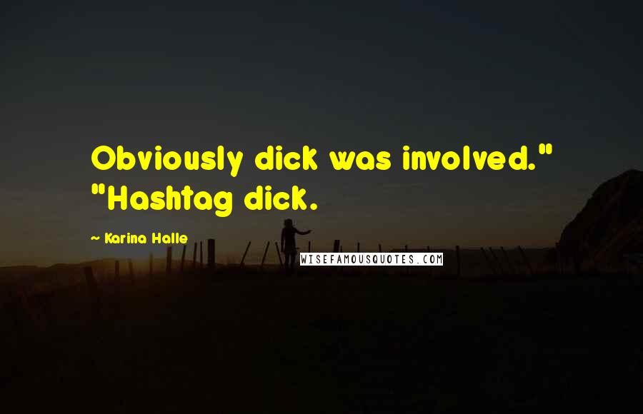 Karina Halle Quotes: Obviously dick was involved." "Hashtag dick.