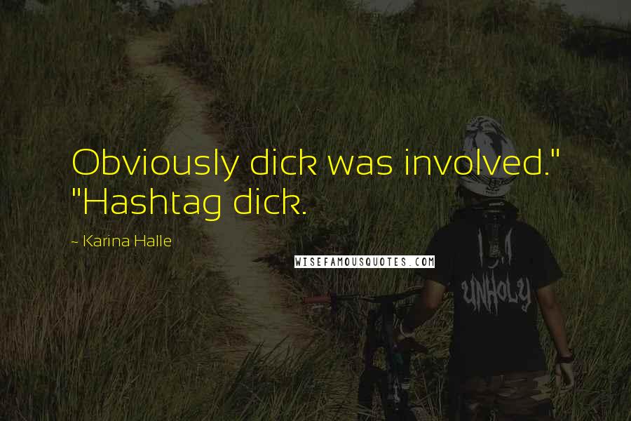 Karina Halle Quotes: Obviously dick was involved." "Hashtag dick.