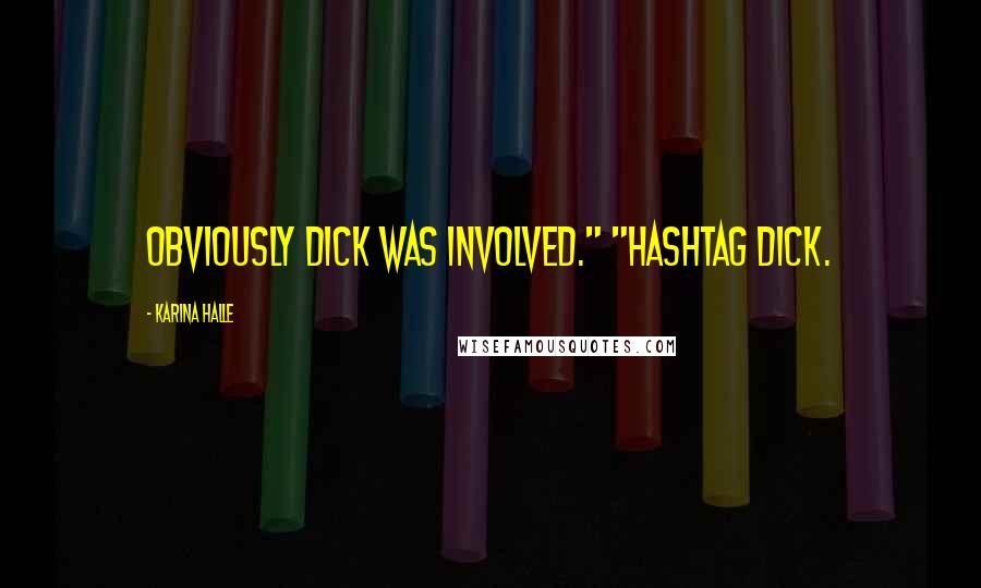 Karina Halle Quotes: Obviously dick was involved." "Hashtag dick.