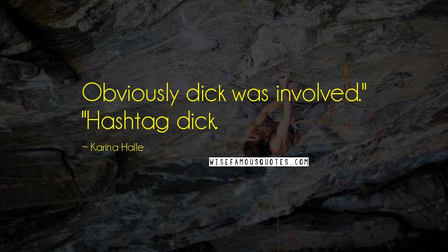 Karina Halle Quotes: Obviously dick was involved." "Hashtag dick.