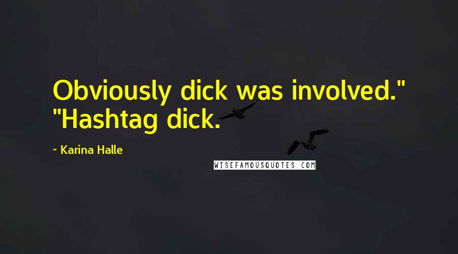 Karina Halle Quotes: Obviously dick was involved." "Hashtag dick.