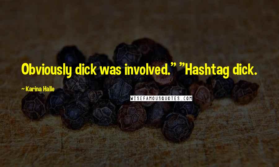 Karina Halle Quotes: Obviously dick was involved." "Hashtag dick.