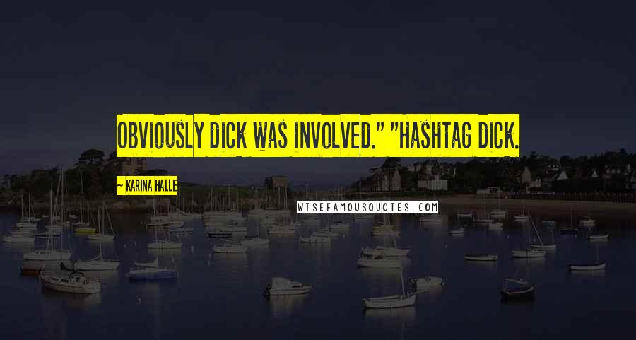Karina Halle Quotes: Obviously dick was involved." "Hashtag dick.