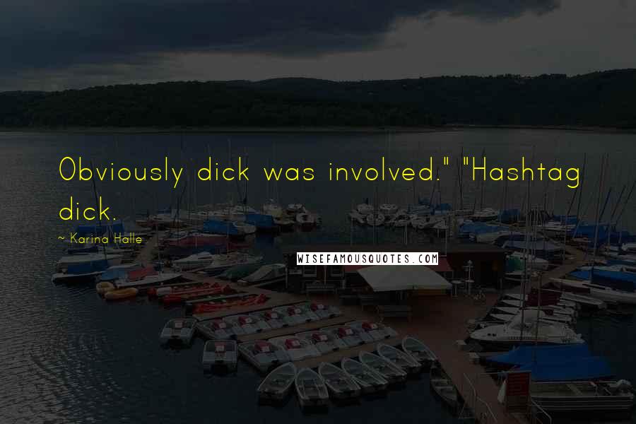 Karina Halle Quotes: Obviously dick was involved." "Hashtag dick.