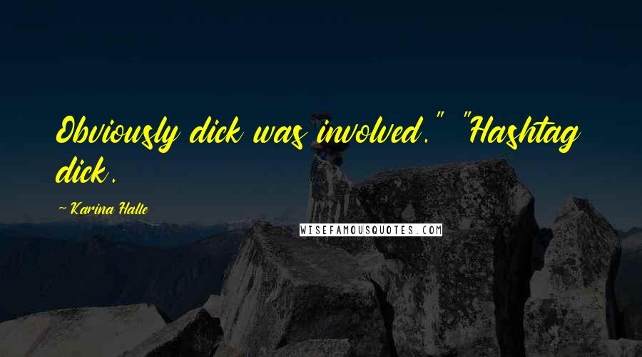 Karina Halle Quotes: Obviously dick was involved." "Hashtag dick.