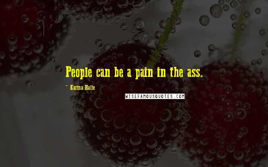 Karina Halle Quotes: People can be a pain in the ass.
