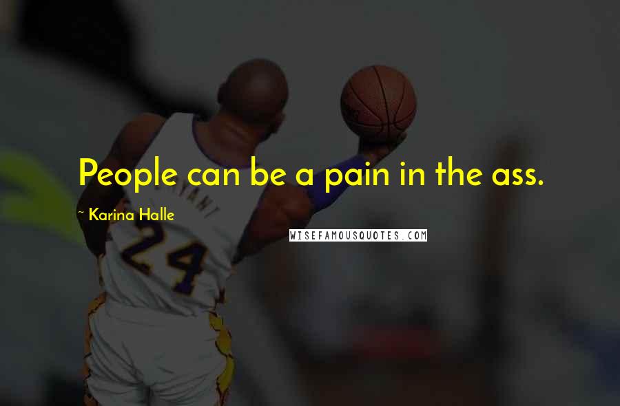 Karina Halle Quotes: People can be a pain in the ass.