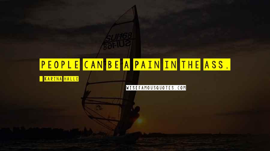 Karina Halle Quotes: People can be a pain in the ass.