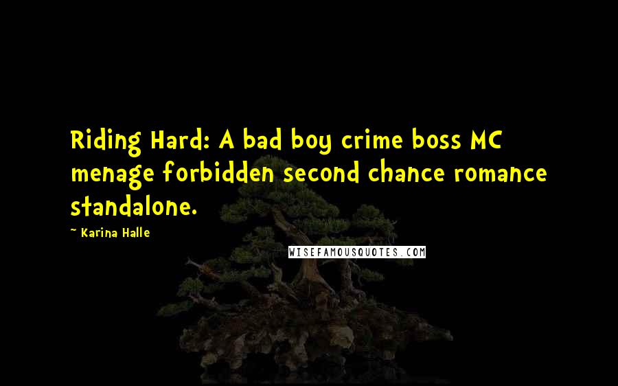 Karina Halle Quotes: Riding Hard: A bad boy crime boss MC menage forbidden second chance romance standalone.