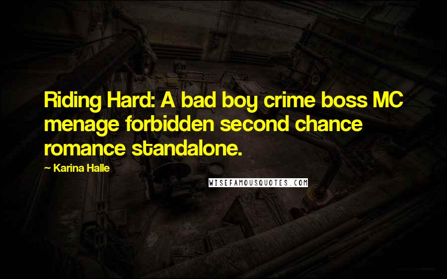 Karina Halle Quotes: Riding Hard: A bad boy crime boss MC menage forbidden second chance romance standalone.