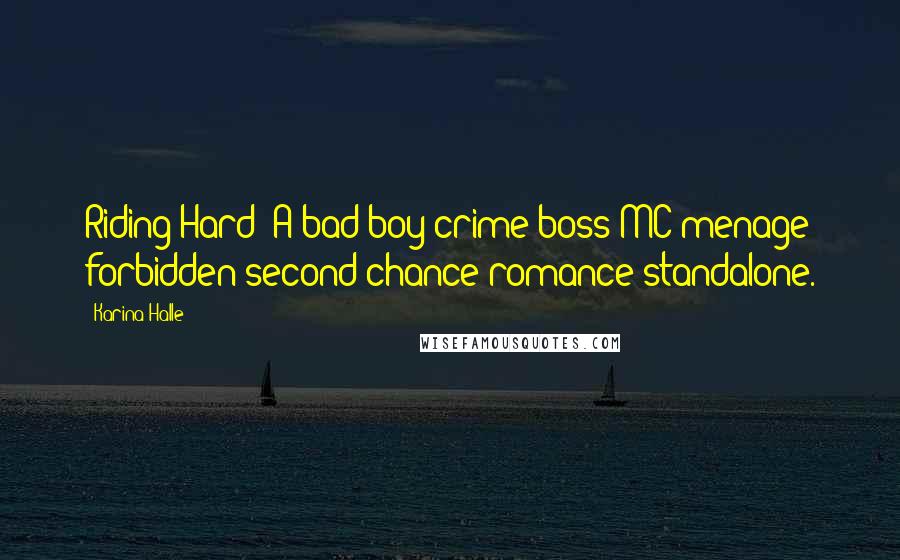 Karina Halle Quotes: Riding Hard: A bad boy crime boss MC menage forbidden second chance romance standalone.