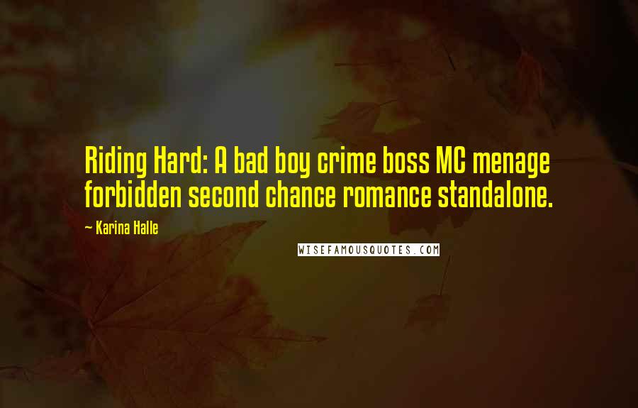 Karina Halle Quotes: Riding Hard: A bad boy crime boss MC menage forbidden second chance romance standalone.