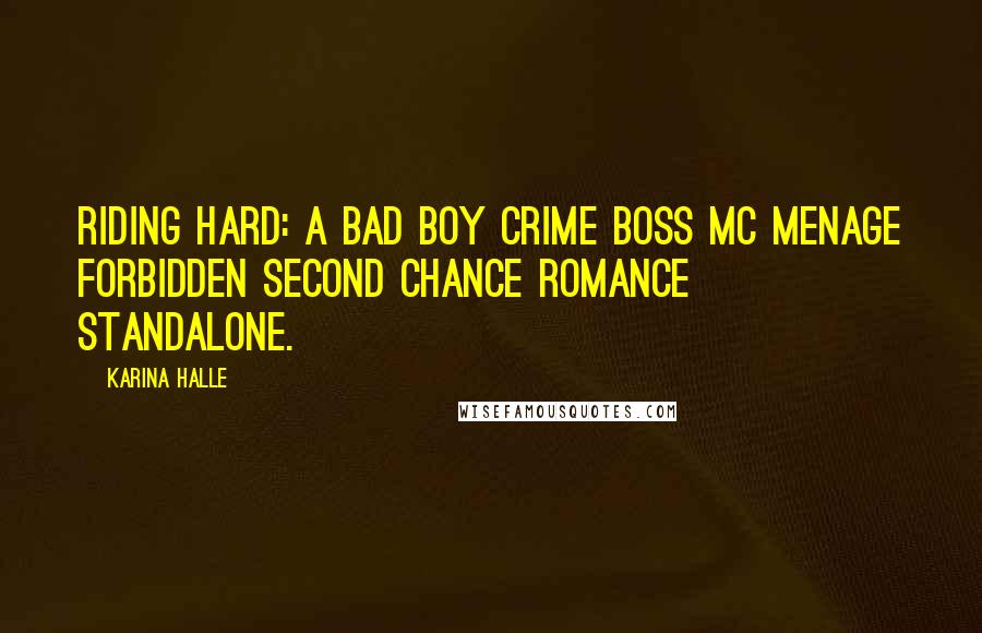 Karina Halle Quotes: Riding Hard: A bad boy crime boss MC menage forbidden second chance romance standalone.