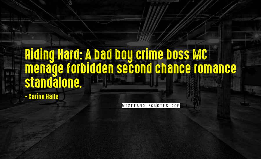 Karina Halle Quotes: Riding Hard: A bad boy crime boss MC menage forbidden second chance romance standalone.