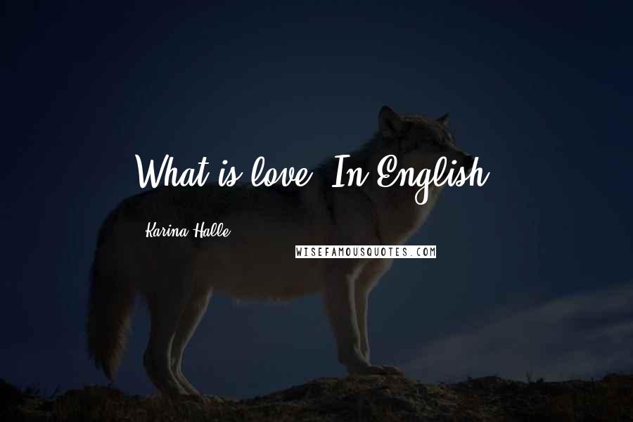 Karina Halle Quotes: What is love? In English.