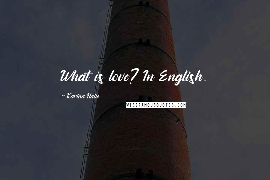 Karina Halle Quotes: What is love? In English.