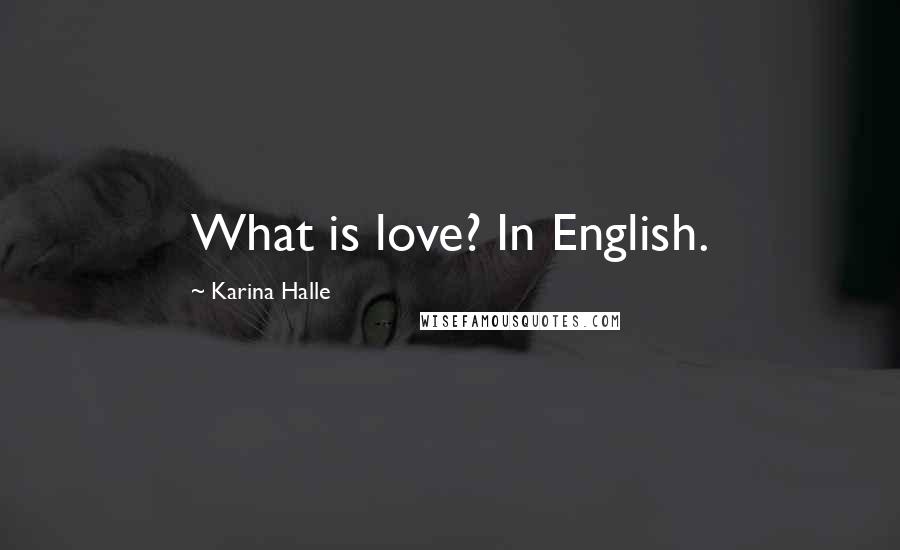 Karina Halle Quotes: What is love? In English.