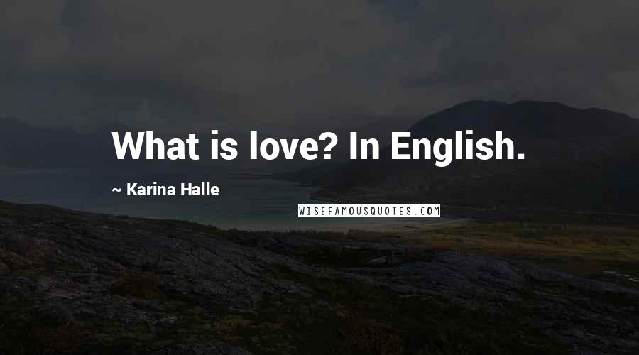 Karina Halle Quotes: What is love? In English.