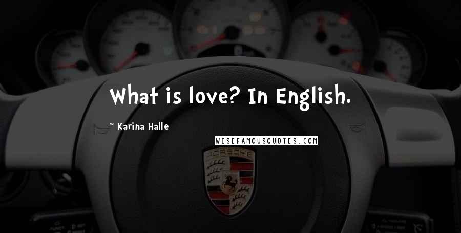 Karina Halle Quotes: What is love? In English.
