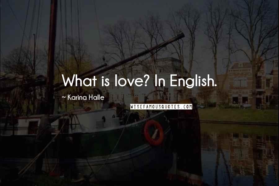 Karina Halle Quotes: What is love? In English.