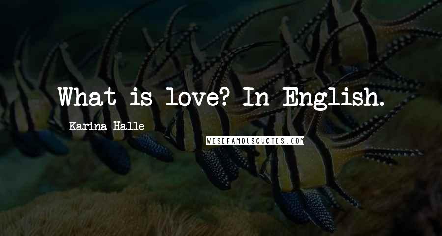 Karina Halle Quotes: What is love? In English.