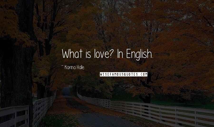 Karina Halle Quotes: What is love? In English.