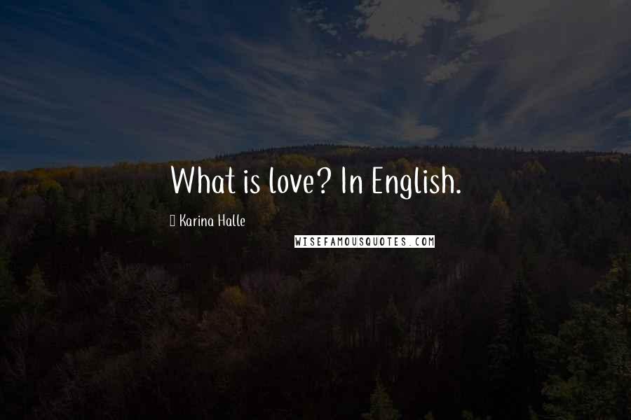 Karina Halle Quotes: What is love? In English.