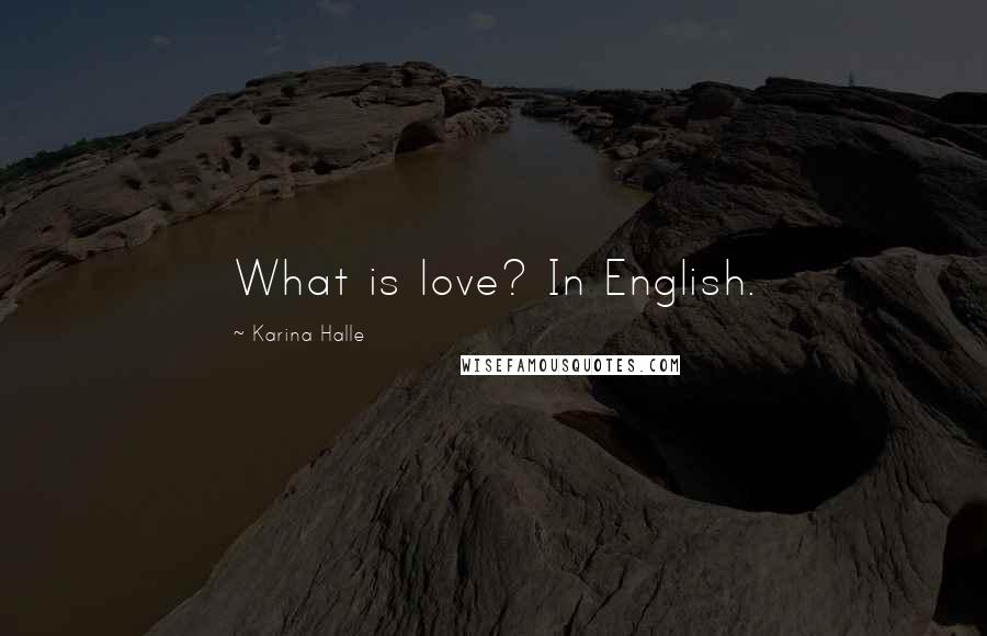 Karina Halle Quotes: What is love? In English.
