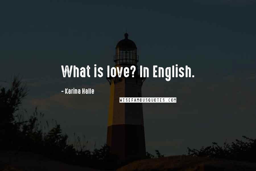 Karina Halle Quotes: What is love? In English.
