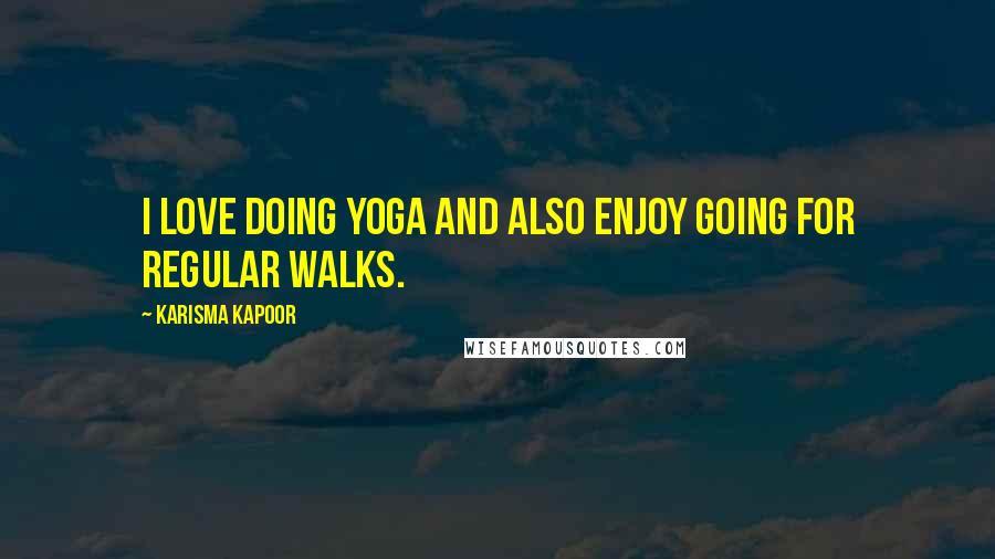 Karisma Kapoor Quotes: I love doing yoga and also enjoy going for regular walks.