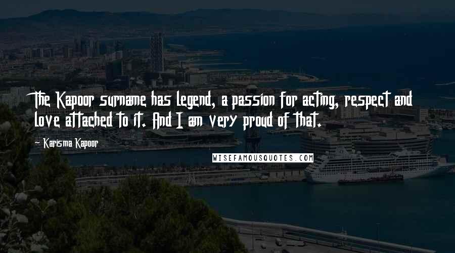 Karisma Kapoor Quotes: The Kapoor surname has legend, a passion for acting, respect and love attached to it. And I am very proud of that.