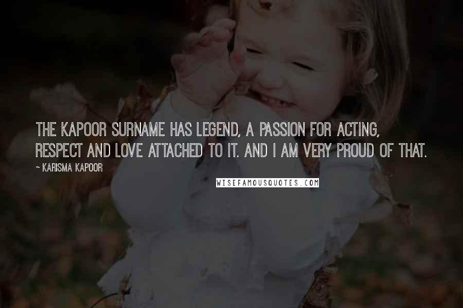 Karisma Kapoor Quotes: The Kapoor surname has legend, a passion for acting, respect and love attached to it. And I am very proud of that.