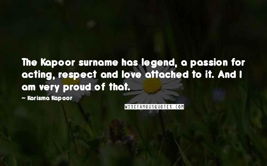 Karisma Kapoor Quotes: The Kapoor surname has legend, a passion for acting, respect and love attached to it. And I am very proud of that.