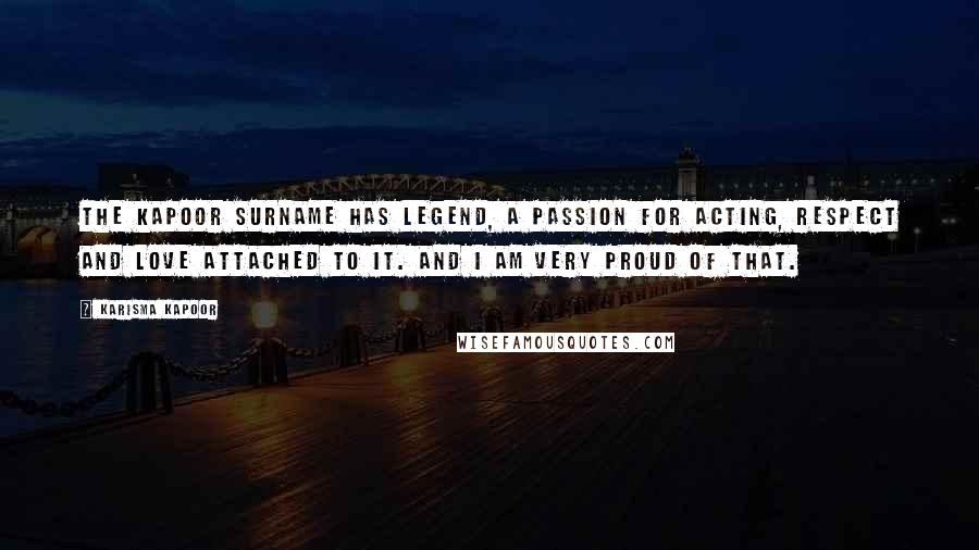 Karisma Kapoor Quotes: The Kapoor surname has legend, a passion for acting, respect and love attached to it. And I am very proud of that.
