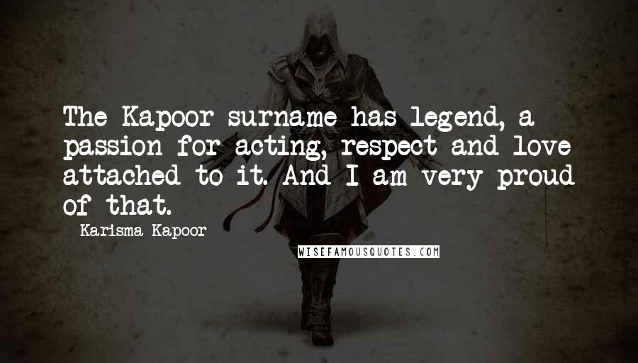 Karisma Kapoor Quotes: The Kapoor surname has legend, a passion for acting, respect and love attached to it. And I am very proud of that.