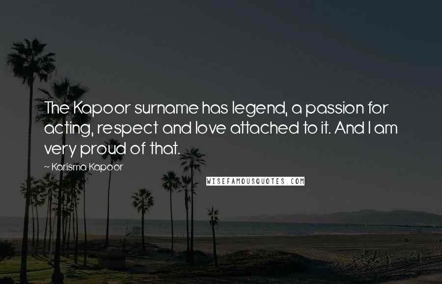 Karisma Kapoor Quotes: The Kapoor surname has legend, a passion for acting, respect and love attached to it. And I am very proud of that.