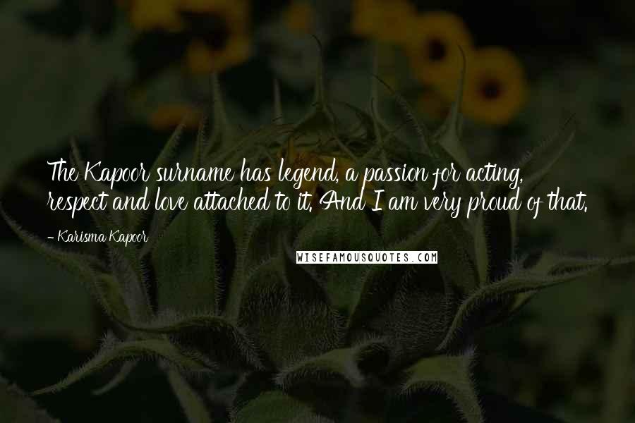 Karisma Kapoor Quotes: The Kapoor surname has legend, a passion for acting, respect and love attached to it. And I am very proud of that.