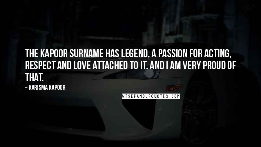 Karisma Kapoor Quotes: The Kapoor surname has legend, a passion for acting, respect and love attached to it. And I am very proud of that.