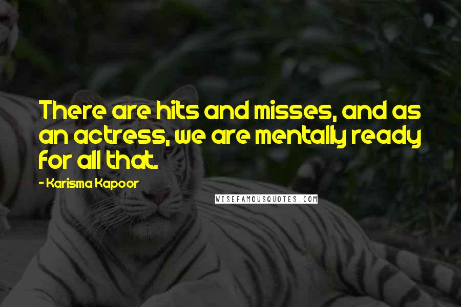 Karisma Kapoor Quotes: There are hits and misses, and as an actress, we are mentally ready for all that.