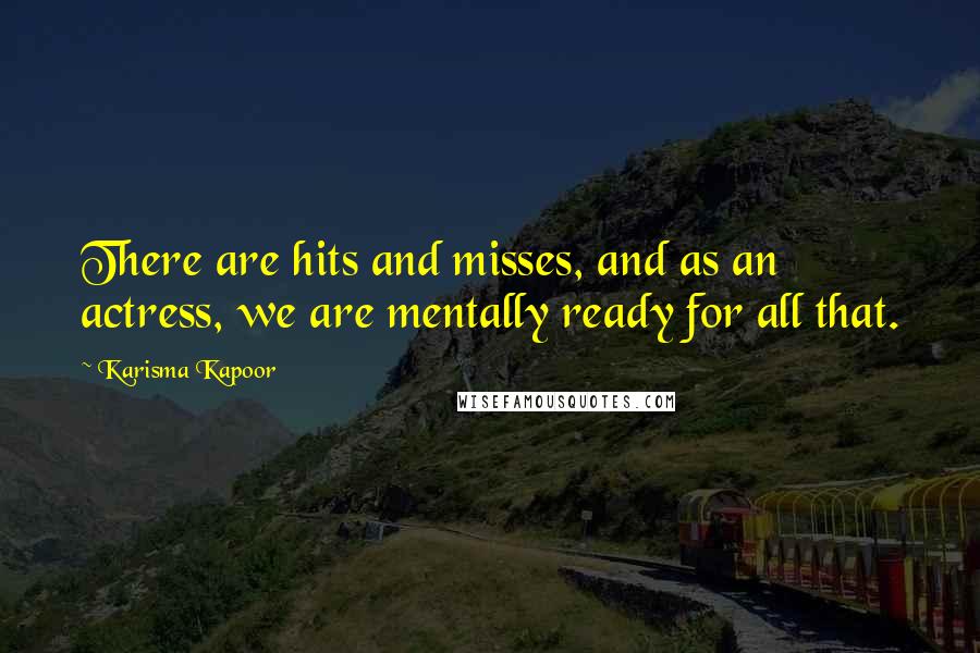 Karisma Kapoor Quotes: There are hits and misses, and as an actress, we are mentally ready for all that.