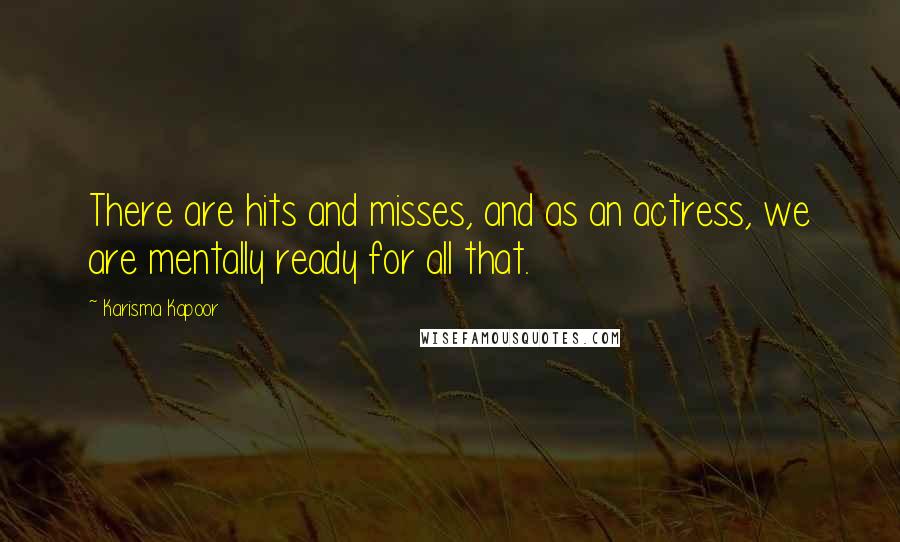 Karisma Kapoor Quotes: There are hits and misses, and as an actress, we are mentally ready for all that.